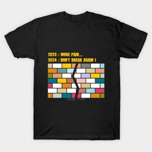 2023 more pain 2024 don't break again T-Shirt